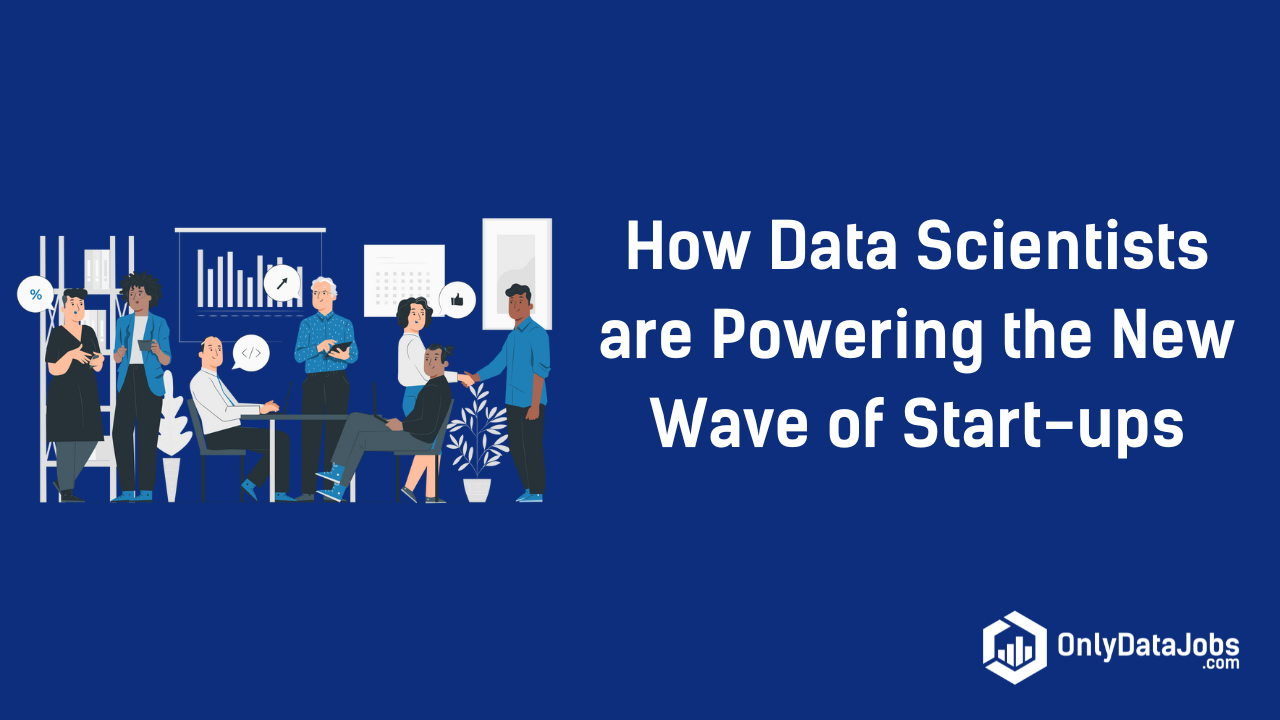 How Data Scientists are Powering the New Wave of Start-ups