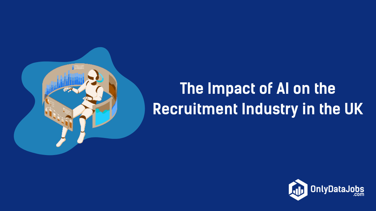 The Impact of AI on the Recruitment Industry in the UK | OnlyDataJobs