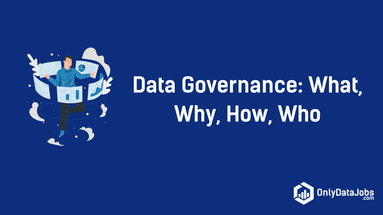 Data Governance: What, Why, How, Who