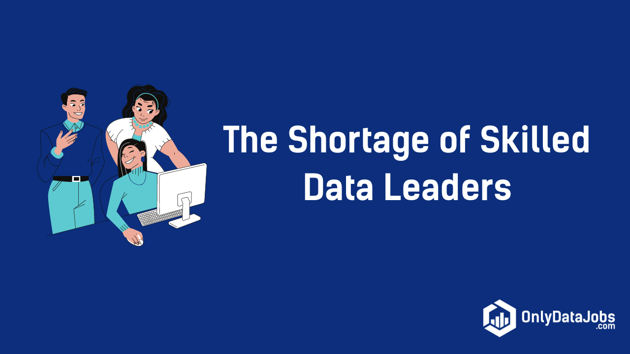The Shortage of Skilled Data Leaders